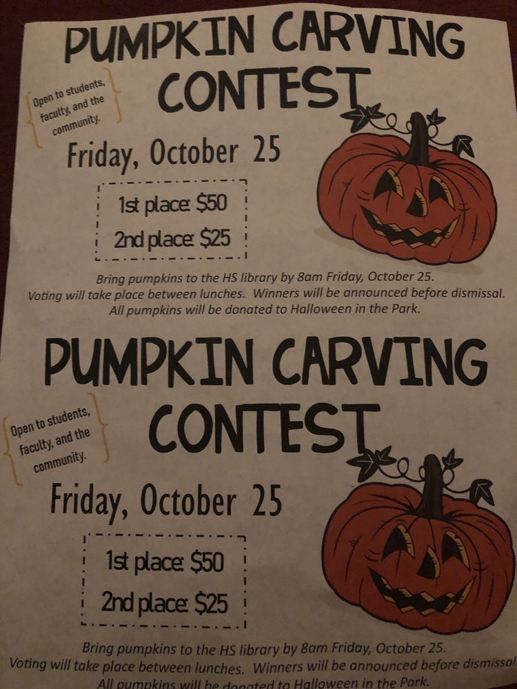 Pumpkin Carving Contest!!! Pumpkins due to the high school library at 8:00am Friday!!!